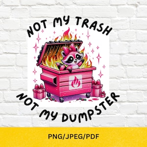 Not My Trash Not My Dumpster PNG, Snarky Shirt Design png, Mental Health Humor png