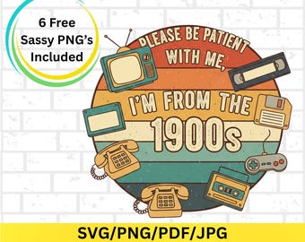 Please Be Patient with Me PNG, I'm from the 1900s PNG, Western Graphic Png, Throwback Png, Retro Png, Adult Humor Png, Funny Quote Png