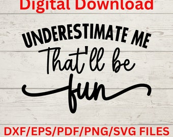 Underestimate Me Funny Sarcastic Design, Snarky Quote Png, Funny Sarcastic Svg