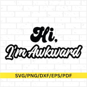 May include: A black and white graphic design featuring the phrase "Hi, I'm Awkward" in a retro font style. The design is set against a white brick wall background. A yellow bar at the bottom displays "SVG/PNG/DXF/EPS/PDF".