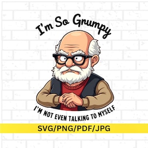 Puede incluir: Ilustración de dibujos animados de un anciano gruñón con gafas y barba blanca. El texto dice "I'm So Grumpy, I'm Not Even Talking To Myself." Disponible en formatos SVG, PNG, PDF y JPG.