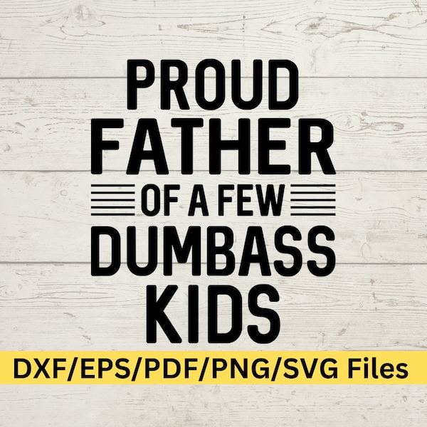 Proud Father Of A Few Dumbass Kids svg, Proud Father, Proud Father SVG, SVG Father, Father Quotes SVG