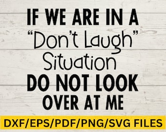 Don't Laugh Quote, Funny Sarcastic Digital Design, Snarky Quote Png Family Humor Svg