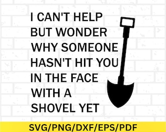 Funny Sarcastic Shovel Quote SVG, Gardening Humor Design for Cricut & Silhouette, Cheeky Garden Gift, Sassy Sublimation