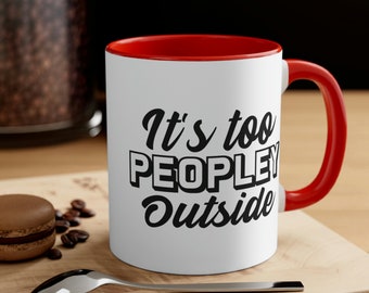 It's Too Peopley Outside Mug, Gift For Introvert, Too Peopley Outside Mug, Gifts For Introverts, Introverted Mug