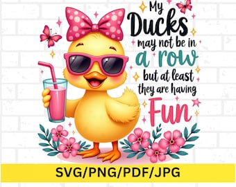 Funny duck SVG, my ducks may not be in a row cute duck PNG, mental health humor, playful quote SVG duck clipart