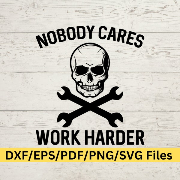 Nobody Cares, Work Harder Digital Design, Rude Mug Svg, Rude SVG, Rude Sayings SVG, Funny Rude SVG, I Don't Care Svg, Automechanic Svg