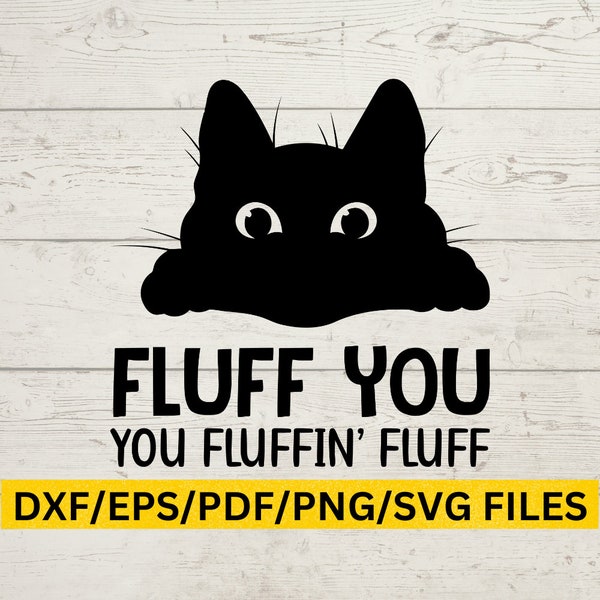 Fluff You SVG, Fluff You, You Fluffin' Fluff, Sarcastic SVG,  Funny Svg, Sarcasm, Bad Cat SVG, Fluff You Cat Svg