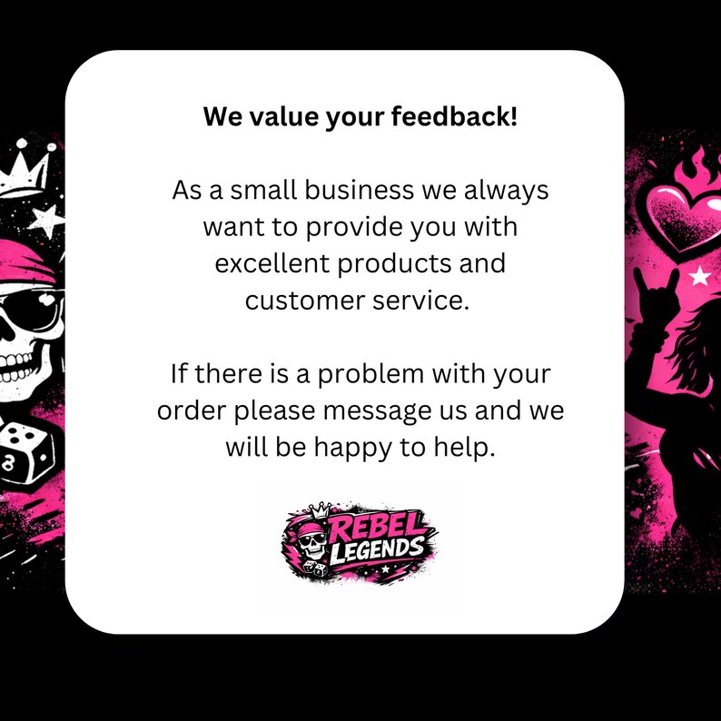 May include: A white square with the text "We value your feedback!" and a message about customer service. The image includes a logo with a skull wearing a crown and the words "REBEL LEGENDS". The background is black with pink accents.