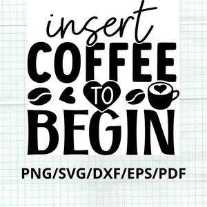 Coffee Cup SVG Insert Coffee to Begin Funny Coffee Mugs SVG Digital Download Coffee Quotes for Cricut & Crafting Projects