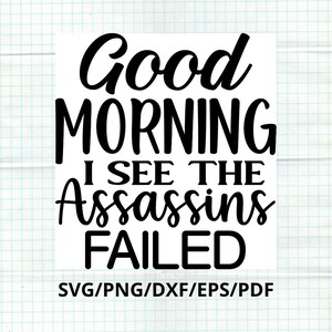 Buenos días, veo que los asesinos han fracasado. Diseño digital Svg, Dxf, Png, Eps, PDF. Arte mural con cita divertida. Descarga instantánea.