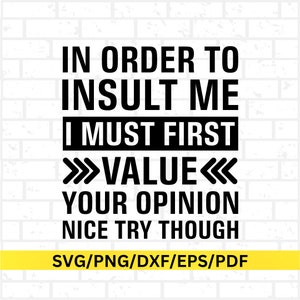 Pour m'insulter, je dois d'abord évaluer votre opinion. Conception de citations drôles en SVG pour t-shirts, mugs et travaux manuels