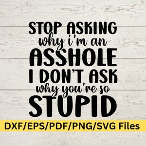 Pare de perguntar por que sou um babaca Svg - Babaca Svg - Ame-me ou Odeie-me Svg - Design de camiseta