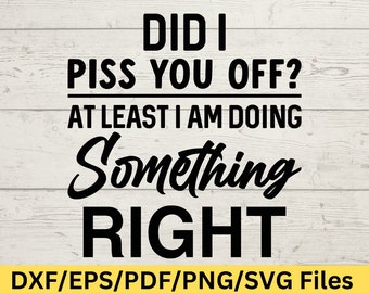 Snarky Quote Png, Sarcasm Svg, Did I Piss You Off SVG, Cheeky Attitude PNG, Witty Typography Design