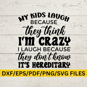 Mamá Svg, Papá Svg, Crianza, Mis hijos se ríen porque piensan que estoy loca, Me río porque no saben que es hereditario SVG
