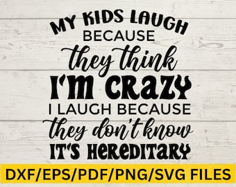 Mom svg, Dad svg, Elternschaft, meine Kinder lachen, weil sie denken, dass ich verrückt bin, ich lache, weil sie nicht wissen, dass es erbliche SVG ist