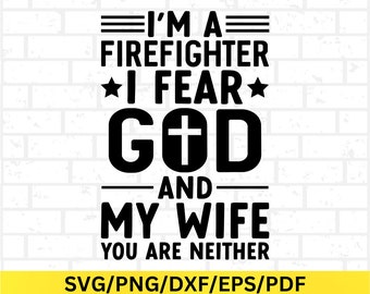 Firefighter Fear God Wife Quote Svg Png Pdf Dxf Eps Digital Design, Firefighter Humor First Responder Gift for Fire Dept Art
