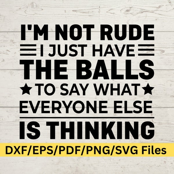 Ich bin nicht unhöflich, ich habe nur die Eier zu sagen, was alle anderen denken SVG, Mama SVG, Papa SVG, BFF SVG, bester Freund SVG
