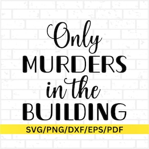 May include: A black text design on a white brick background. The text reads "Only MURDERS in the BUILDING". Below the text is a yellow banner with the text "SVG/PNG/DXF/EPS/PDF".