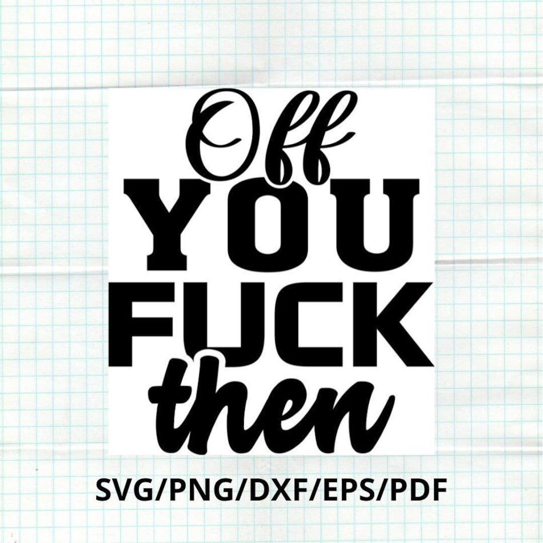 Buy Sassy 'off You F*ck Then' SVG Design, Humorous Quote Digital