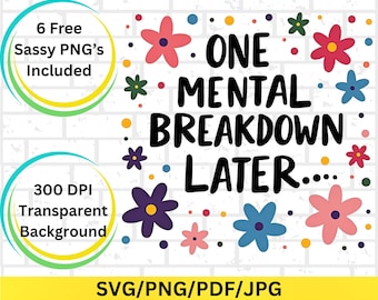 Funny Mental Health Clipart One Mental Breakdown Later PNG Digital Download, Dark Humor Art, Relatable Quote, Sassy SVG