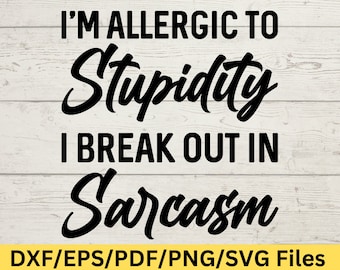 Allergic to Stupidity SVG, Sarcasm PNG, Funny Sarcastic Design, Snarky Quote Png