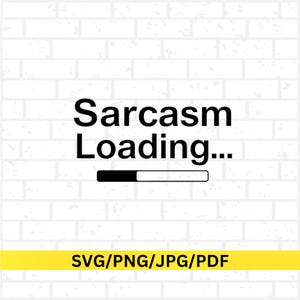 May include: A white brick background with the words "Sarcasm Loading..." in black, accompanied by a loading bar graphic. Below, a yellow banner displays "SVG/PNG/JPG/PDF".