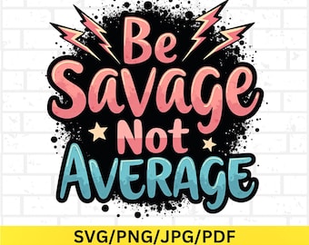 Sii selvaggia, non nella media SVG, citazione di empowerment download digitale, design per sublimazione Girl Power, SVG motivazionale
