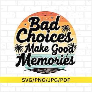 Op de afbeelding: Een cirkelvormige afbeelding met een zonsondergangontwerp in oranje, geel en blauw, met de tekst "Bad Choices Make Good Memories" in een zwarte, vette letter. Palmbomen staan aan weerszijden van de tekst. Onder de afbeelding staat de tekst "SVG/PNG/JPG/PDF".