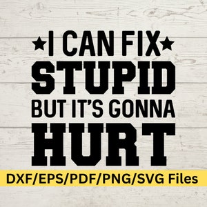 Ik kan stom repareren, maar het gaat pijn doen, sarcastisch digitaal ontwerp, moeder SVG, moeder leven SVG, vader SVG, Bff Svg, verjaardag Svg, broer Svg, zus