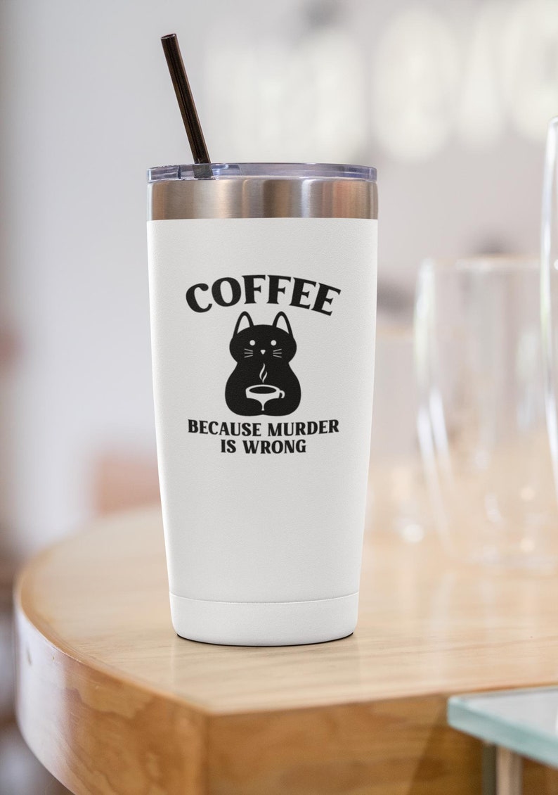 May include: White stainless steel travel mug with a black cat graphic and the text "Coffee because murder is wrong".