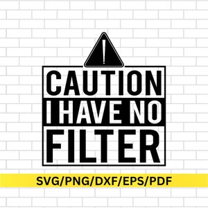 Warning I Have No Filter svg, Funny Tshirt svg, Sarcastic Svg, SVG No Filter Humorous Svg, Warning