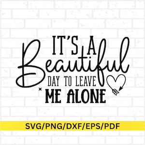 C'est une belle journée pour me laisser seul fichier Svg, Dxf, Pdf, Png et Eps pour travaux manuels, téléchargement numérique, citations drôles