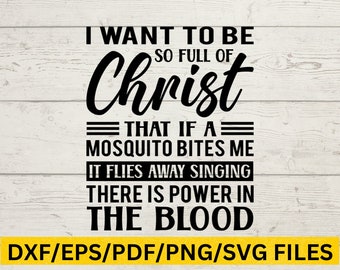 I want to be so full of Christ that if a mosquito bites me, it flies away singing there is power in the blood, Sarcastic Digital design