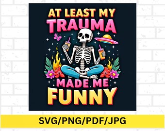 Funny Trauma Skeleton PNG Mental Health Design Edgy Dark Humor Clipart for T-Shirts, Mugs, Stickers Snarky Therapy Quotes Digital Download