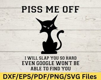 Piss Me Off Svg, Sassy Digital Design, Funny Meme Style Quote, Bold Edgy Woman Svg, Sarcastic Office Humor, Sass Quote for Mom or Dad Gift
