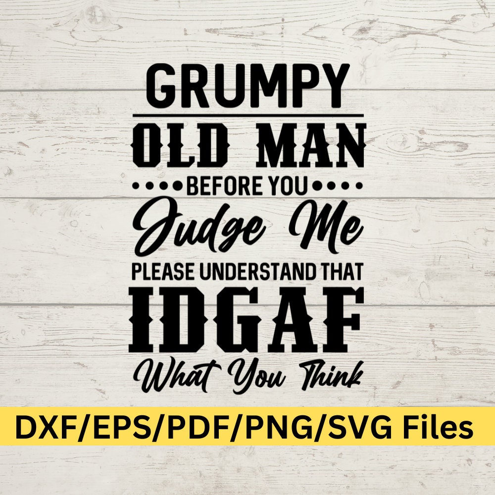 Grumpy Old Man SVG, Funny Sarcastic Svg, IDGAF Svg, Grumpy Png, Dad SVG, Grandad Svg, Husband Png, Funny Husband Png