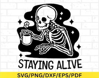 Skeleton Drinking Coffee SVG, Funny Halloween Design, Caffeine Lover Mug Cut File, Staying Alive Skeleton Art, Digital Download for Cricut