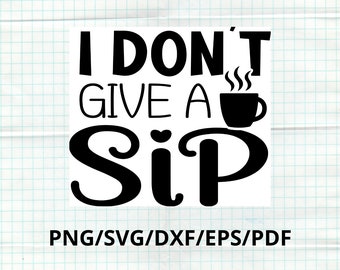 Dont Give A Sip Office Humor Svg, Funny Coffee Quote PNG, Sarcastic Mug Design, Adult Humor Svg