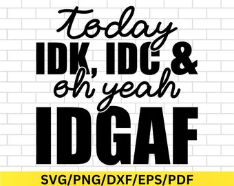 Idgaf Quotes Svg, Funny Sarcastic Quote Digital Download, Idk Idc Idgaf Design for T-Shirts, Mugs, Tote Bags, Wall Art, Sassy Humor