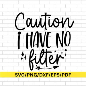 May include: Black and white graphic text design on a white brick background. The text reads "Caution I Have No Filter" with a small arrow and stars.