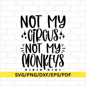 Diseño de camiseta Svg No es mi circo, no es mi mono, archivos para Cricut DIY, Silhouette Cameo, sublimación (svg, png, eps, dxf)