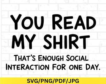 You Read My Shirt Svg, Funny Anti Social Introvert Quote, Sarcastic Design, Introvert Humor