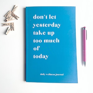 Don&#39;t let yesterday | Beautiful Daily Wellness Journal | Guided Mental Health Journal | Self Care Log | 12 weeks | Note This