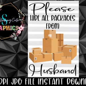 May include: A white and gray striped sign with the text "Please hide all packages from Husband". The sign features a stack of brown cardboard boxes.