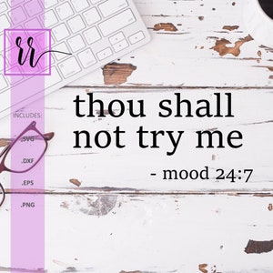 Thou Shall Not Try Me SVG | Mood 24:7 | Sarcastic Cut File | Funny SVG | Sassy PNG | Silhouette | Cricut | svg| eps | dxf | png |