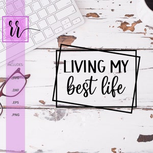 Living My Best Life SVG | Best Life SVG | Personal & Commercial Use | Cut File Cricut | Cut File Silhouette