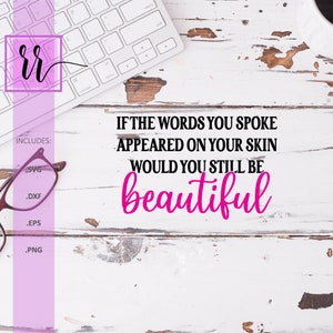 Si las palabras que dijiste aparecieran en tu piel, ¿seguirías siendo hermosa SVG / Día de la camisa rosa / Elige la amabilidad / Sé amable / Uso comercial