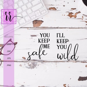 You Keep Me Safe I&#39;ll Keep You Wild SVG | Safe SVG | Wild SVG | Personal & Commercial Use | Cut File Cricut | Cut File Silhouette