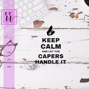 Keep Calm and Let The Capers Handle It SVG | Cape Breton Island PNG | East Coast | Canada | Commercial Use | Cut File | Cricut | Silhouette